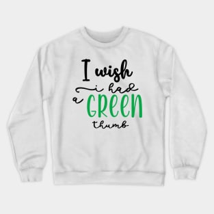 I wish I had a Green thumb Crewneck Sweatshirt